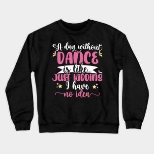 A day without dance is like ... Girl dancing design Crewneck Sweatshirt